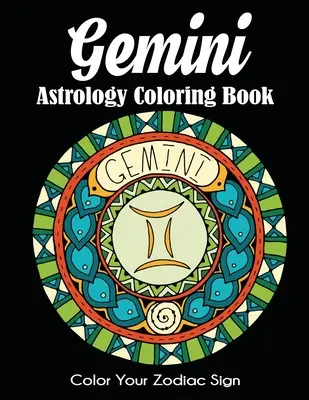 Gemini asztrológia színezőkönyv: Színezd ki a csillagjegyed - Gemini Astrology Coloring Book: Color Your Zodiac Sign