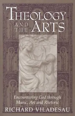 Teológia és művészetek: Istennel való találkozás a zenén, a művészeten és a retorikán keresztül - Theology and the Arts: Encountering God Through Music, Art and Rhetoric