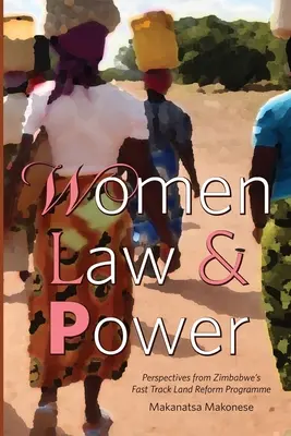 Női jog és hatalom: A zimbabwei gyorsított földreformprogram perspektívái - Women Law and Power: Perspectives from Zimbabwe's Fast Track Land Reform Programme