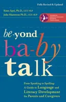 Beyond Baby Talk: A beszédtől a helyesírásig: Útmutató a nyelvi és műveltségi fejlődéshez szülők és gondozók számára - Beyond Baby Talk: From Speaking to Spelling: A Guide to Language and Literacy Development for Parents and Caregivers