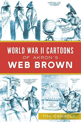 Akron's Web Brown második világháborús karikatúrái - World War II Cartoons of Akron's Web Brown