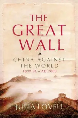 A nagy fal: Kína a világ ellen, Kr. e. 1000 - Kr. u. 2000 - The Great Wall: China Against the World, 1000 BC - AD 2000