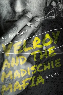 Velroy és a Madischie maffia: Versek - Velroy and the Madischie Mafia: Poems