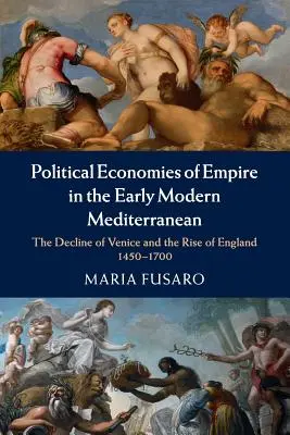 A birodalom politikai gazdaságtana a kora újkori mediterrán térségben - Political Economies of Empire in the Early Modern Mediterranean