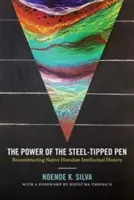 Az acélhegyű toll hatalma: A hawaii őslakosok szellemi történetének rekonstrukciója - The Power of the Steel-tipped Pen: Reconstructing Native Hawaiian Intellectual History