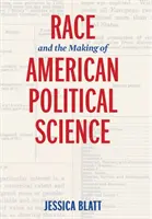 Race and the Making of American Political Science (A faj és az amerikai politikatudomány kialakulása) - Race and the Making of American Political Science