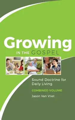 Růst v evangeliu: Vydání: Zdravé učení pro každodenní život (kombinovaný svazek) - Growing in the Gospel: Sound Doctrine for Daily Living (Combined Volume)