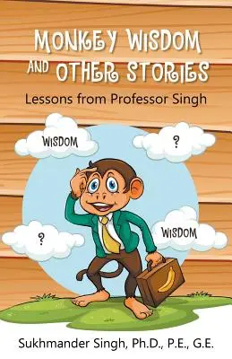 Majombölcsesség és más történetek: Singh professzor tanulságai - Monkey Wisdom and other Stories: Lessons from Professor Singh