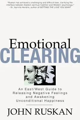 Érzelmi tisztulás: Kelet/nyugat útmutató a negatív érzések elengedéséhez és a feltétel nélküli boldogság felébresztéséhez - Emotional Clearing: An East/West Guide to Releasing Negative Feelings and Awakening Unconditional Happiness