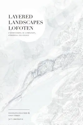 Réteges tájak Lofoten: a komplexitás, a másság és a változás megértése - Layered Landscapes Lofoten: Understanding of Complexity, Otherness and Change