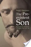 A preegzisztens Fiú: Máté, Márk és Lukács krisztológiájának újbóli megismerése - The Preexistent Son: Recovering the Christologies of Matthew, Mark, and Luke