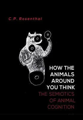 Hogyan gondolkodnak az állatok körülötted: Az állati megismerés szemiotikája - How the Animals Around You Think: The Semiotics of Animal Cognition