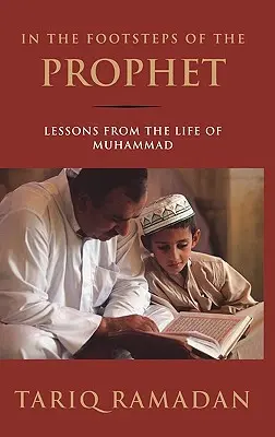 A próféta nyomában: Tanulságok Mohamed életéből - In the Footsteps of the Prophet: Lessons from the Life of Muhammad