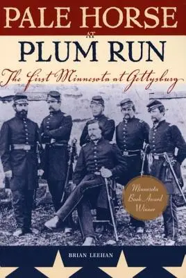 Pale Horse at Plum Run: Az első Minnesota Gettysburgban - Pale Horse at Plum Run: The First Minnesota at Gettysburg