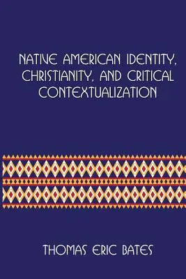 Amerikai őslakosok identitása, kereszténység és kritikai kontextualizáció: Centre for Pentecostal Theology Native North American Contextual Movement Seri - Native American Identity, Christianity, and Critical Contextualization: Centre for Pentecostal Theology Native North American Contextual Movement Seri