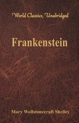 Frankenstein (Világklasszikusok, rövidítés nélkül) - Frankenstein (World Classics, Unabridged)