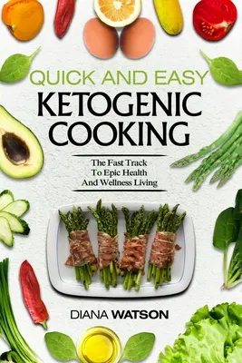 Keto Meal Prep szakácskönyv kezdőknek - gyors és egyszerű ketogén főzés: A gyors út az epikus egészség és wellness élethez - Keto Meal Prep Cookbook For Beginners - Quick and Easy Ketogenic Cooking: The Fast Track to Epic Health and Wellness Living