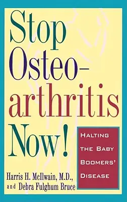 Stop Osteoarthritis Now! A baby boomerek betegségének megállítása - Stop Osteoarthritis Now!: Halting the Baby Boomers' Disease