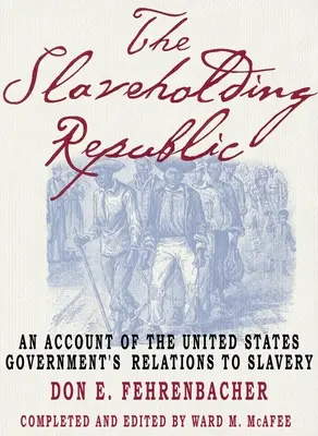 A rabszolgatartó köztársaság: Az Egyesült Államok kormányának a rabszolgasághoz fűződő viszonyáról szóló beszámoló - The Slaveholding Republic: An Account of the United States Government's Relations to Slavery