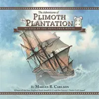 A Plimoth Plantation kalandjai: A Mayflower-egér elbeszélése szerint - The Adventures of Plimoth Plantation: As Told by the Mayflower Mouse