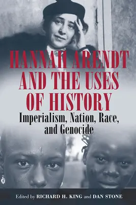 Hannah Arendt és a történelem felhasználása: Imperializmus, nemzet, faj és népirtás - Hannah Arendt and the Uses of History: Imperialism, Nation, Race, and Genocide
