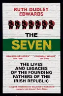 A Hét: Az ír köztársaság alapító atyáinak élete és örökségei - The Seven: The Lives and Legacies of the Founding Fathers of the Irish Republic