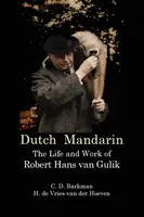 Holland mandarin: Robert Hans Van Gulik élete és munkássága - Dutch Mandarin: The Life and Work of Robert Hans Van Gulik