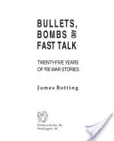 Golyók, bombák és gyors beszéd: Huszonöt év FBI háborús történetei - Bullets, Bombs, and Fast Talk: Twenty-five Years of FBI War Stories