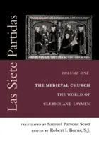 Las Siete Partidas, 1. kötet: A középkori egyház: A klerikusok és a laikusok világa (Partida I) - Las Siete Partidas, Volume 1: The Medieval Church: The World of Clerics and Laymen (Partida I)