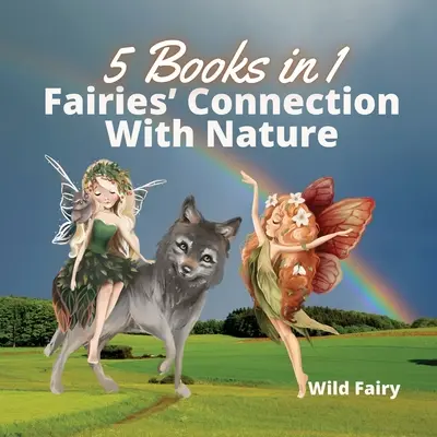Tündérek kapcsolata a természettel: 5 könyv 1 könyvben - Fairies' Connection With Nature: 5 Books in 1