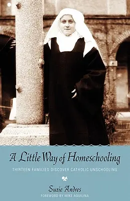 Az otthonoktatás egy kis útja - A Little Way of Homeschooling