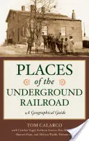 A földalatti vasút helyszínei: A Geographical Guide - Places of the Underground Railroad: A Geographical Guide