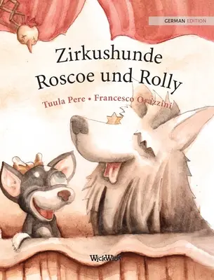 Zirkushunde Roscoe und Rolly: Roscoe és Rolly cirkuszkutyák német kiadása - Zirkushunde Roscoe und Rolly: German Edition of Circus Dogs Roscoe and Rolly