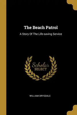 A tengerparti őrjárat: Az életmentő szolgálat története - The Beach Patrol: A Story Of The Life-saving Service