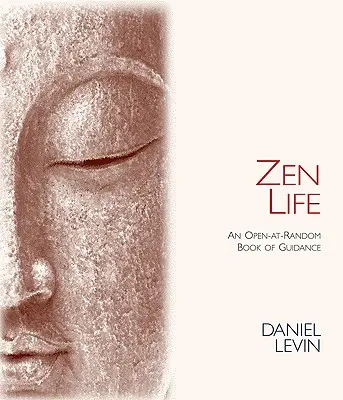 Zen élet: Egy véletlenszerűen nyitott könyv az útmutatásról - Zen Life: An Open-At-Random Book of Guidance