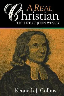 Egy igazi keresztény: John Wesley élete - A Real Christian: The Life of John Wesley