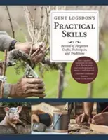 Gene Logsdon's Practical Skills: A Revival of Forgotten Crafts, Techniques, and Traditions (Elfeledett mesterségek, technikák és hagyományok újjáélesztése) - Gene Logsdon's Practical Skills: A Revival of Forgotten Crafts, Techniques, and Traditions