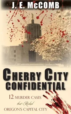 Cherry City Confidential: 12 gyilkossági ügy, amely megrázta Oregon fővárosát - Cherry City Confidential: 12 Murder Cases that Rocked Oregon's Capital City