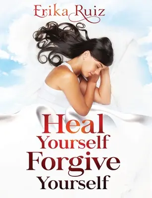 Gyógyítsd meg magad Bocsáss meg magadnak - Heal Yourself Forgive Yourself