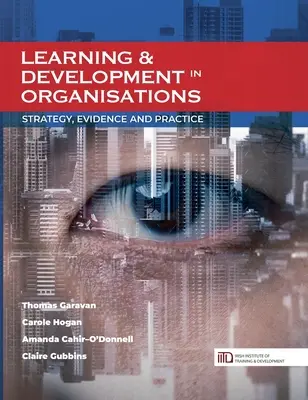 Tanulás és fejlesztés a szervezetekben: Stratégia, bizonyítékok és gyakorlat - Learning & Development in Organisations: Strategy, Evidence and Practice