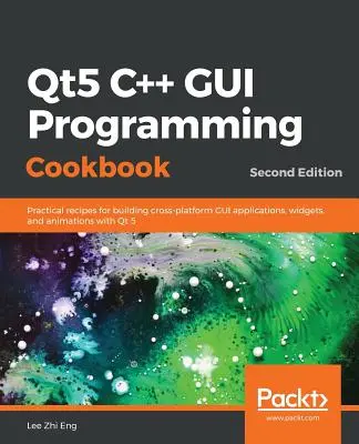 Qt5 C++ GUI programozás szakácskönyve, második kiadás - Qt5 C++ GUI Programming Cookbook, Second Edition