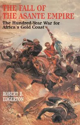 Az Asante birodalom bukása: A százéves háború Afrika aranypartjáért - The Fall of the Asante Empire: The Hundred-Year War for Africa's Gold Coast