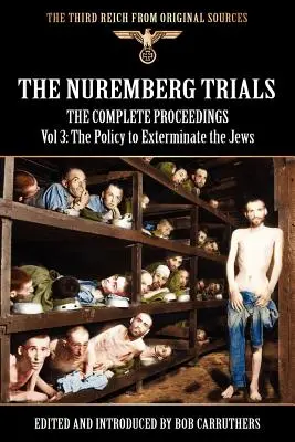 A nürnbergi per - A teljes jegyzőkönyv 3. kötete: A zsidók megsemmisítésének politikája - The Nuremberg Trials - The Complete Proceedings Vol 3: The Policy to Exterminate the Jews