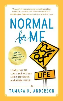 Normal For Me: Megtanulni szeretni és elfogadni az élet kitérőit Isten segítségével - Normal For Me: Learning to Love and Accept Life's Detours with God's Help