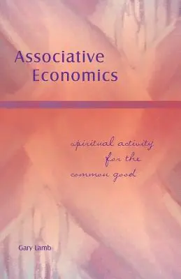 Asszociatív közgazdaságtan: Szellemi tevékenység a közjóért - Associative Economics: Spiritual Activity for the Common Good