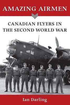 Amazing Airmen: Kanadai repülők a második világháborúban - Amazing Airmen: Canadian Flyers in the Second World War