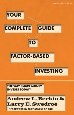 A tényezőalapú befektetés teljes útmutatója: The Way Smart Money Investings Today - Your Complete Guide to Factor-Based Investing: The Way Smart Money Invests Today