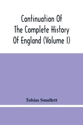 Anglia teljes történetének folytatása (I. kötet) - Continuation Of The Complete History Of England (Volume I)