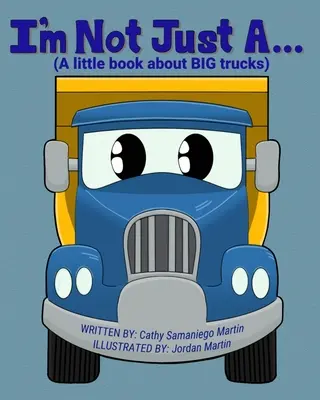 Én nem csak egy...: (Egy kis könyv a NAGY teherautókról) - I'm Not Just A...: (A little book about BIG trucks)