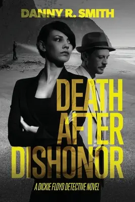 Halál a gyalázat után: Dickie Floyd detektívregénye - Death after Dishonor: A Dickie Floyd Detective Novel